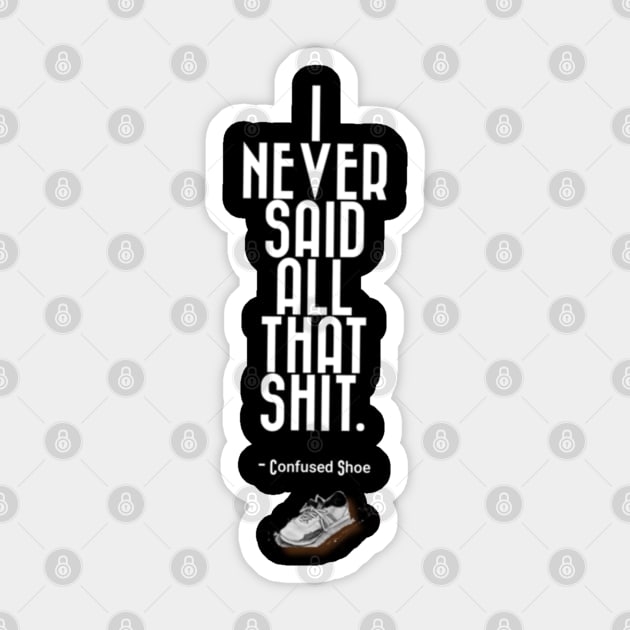 I Never Said That Shit Confused Shoe Humor Design Sticker by aspinBreedCo2